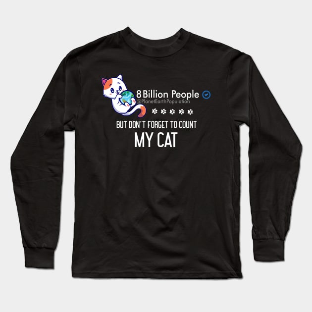 8 Billion People But Don't Forget To Count My Cat Long Sleeve T-Shirt by GlossyArtTees